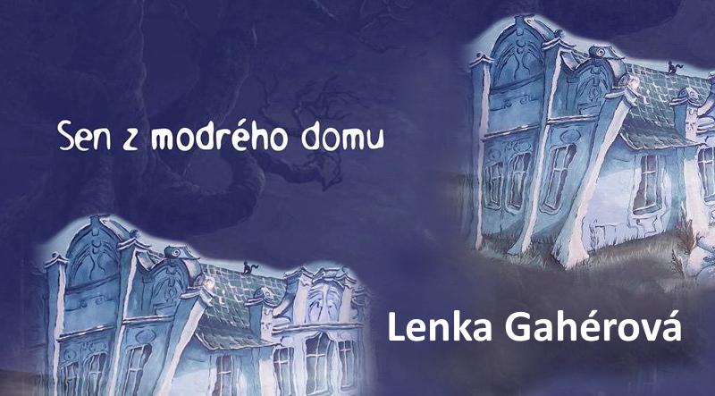 Lenka Gahérová: Sen z modrého domu